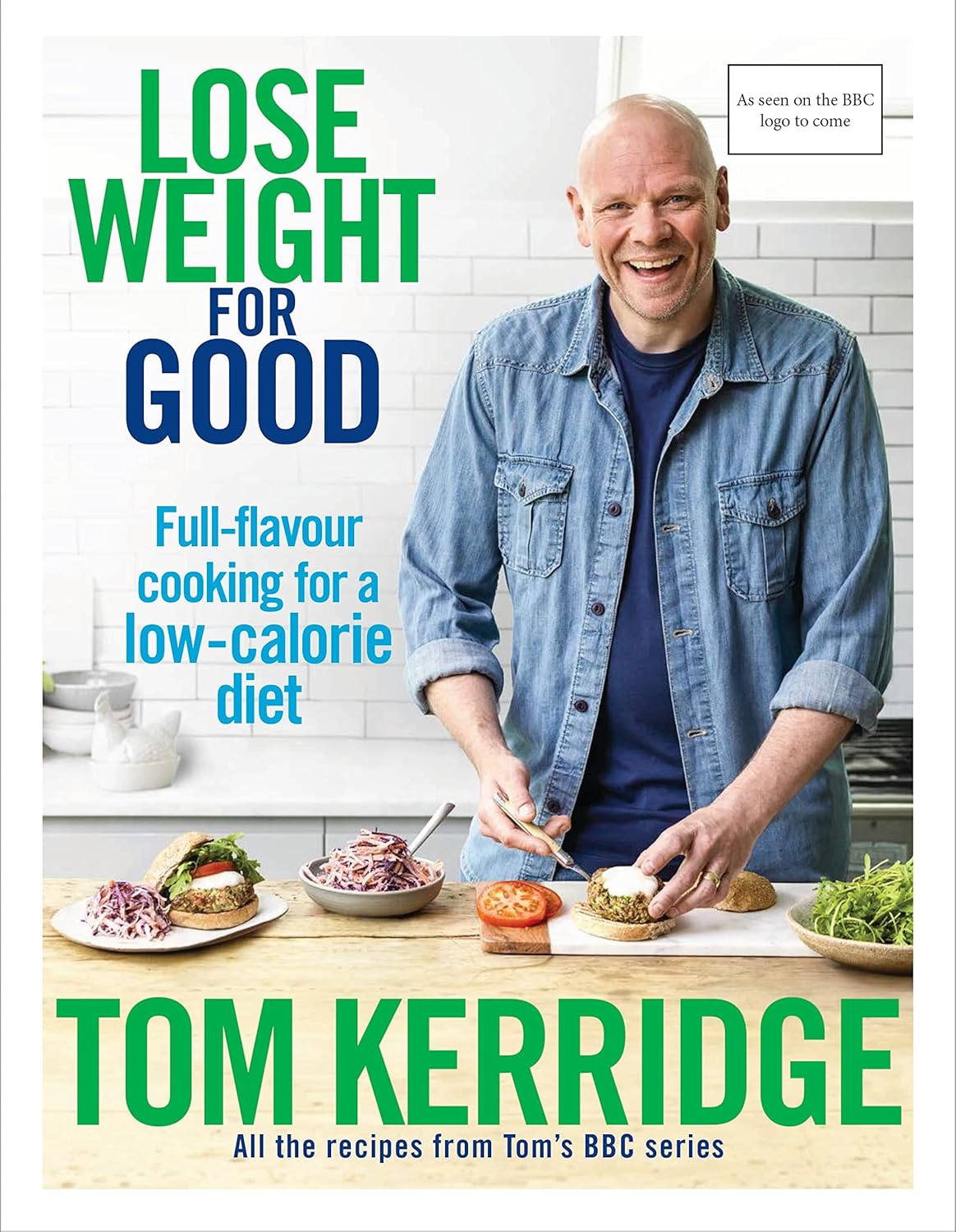 Lose Weight for Good: Full-flavour cooking for a low-calorie diet - Tom Kerridge
