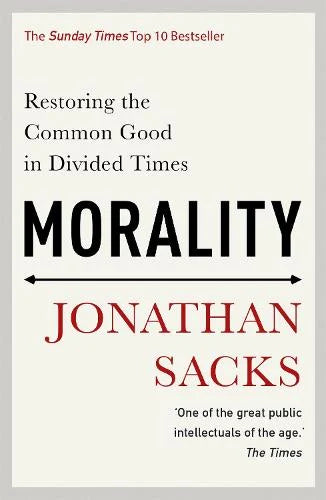 Morality: Restoring the Common Good in Divided Times - Jonathan Sacks