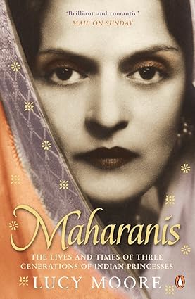 Maharanis: The Lives and Times of Three Generations of Indian Princesses - Lucy Moore
