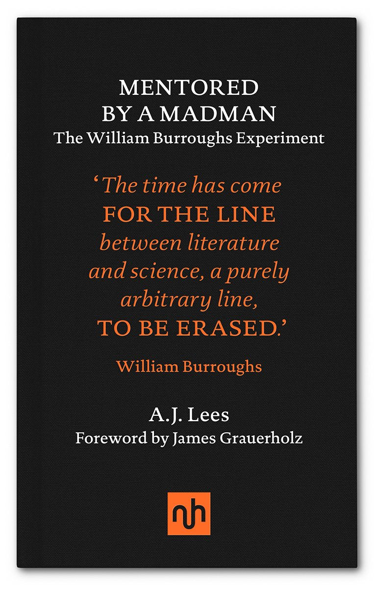 Mentored by a Madman: The William Burroughs Experiment - A. J. Lees