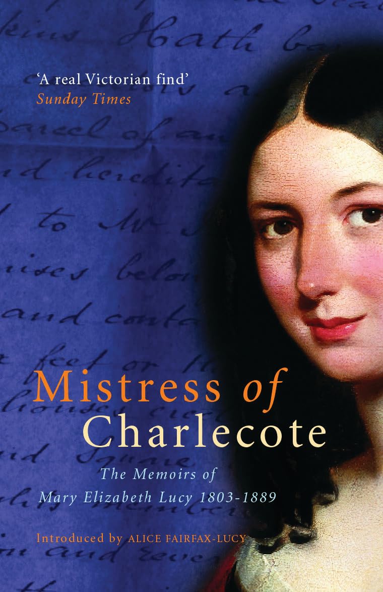 Mistress of Charlecote: The Memoirs of Mary Elizabeth Lucy 1803-1889 - Alice Fairfax-Lucy