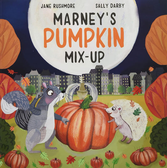 Marney's Pumpkin Mix-Up (Silly Squirrel Stories #2) - Jane Rushmore | Sally Darby