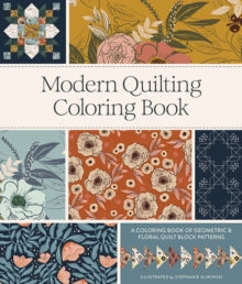 Modern Quilting Coloring Book : An Adult Coloring Book with Colorable Quilt Block Patterns - Stephanie Sliwinski