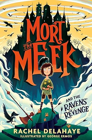 Mort the Meek and the Raven's Revenge - Rachel Delahaye