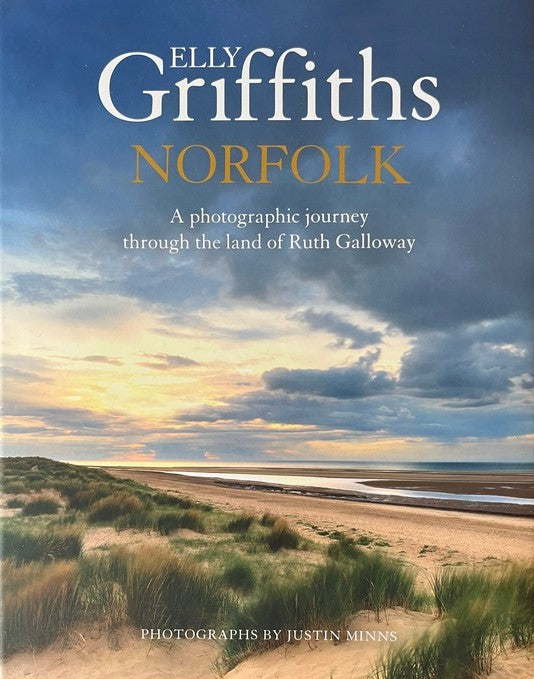 Norfolk: A photographic journey through the land of Ruth Galloway - Elly Griffiths