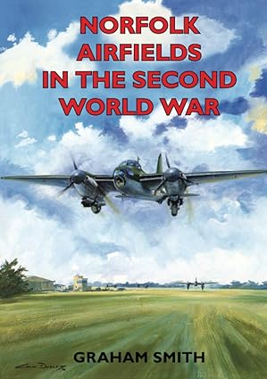 Norfolk Airfields in the Second World War - Graham Smith