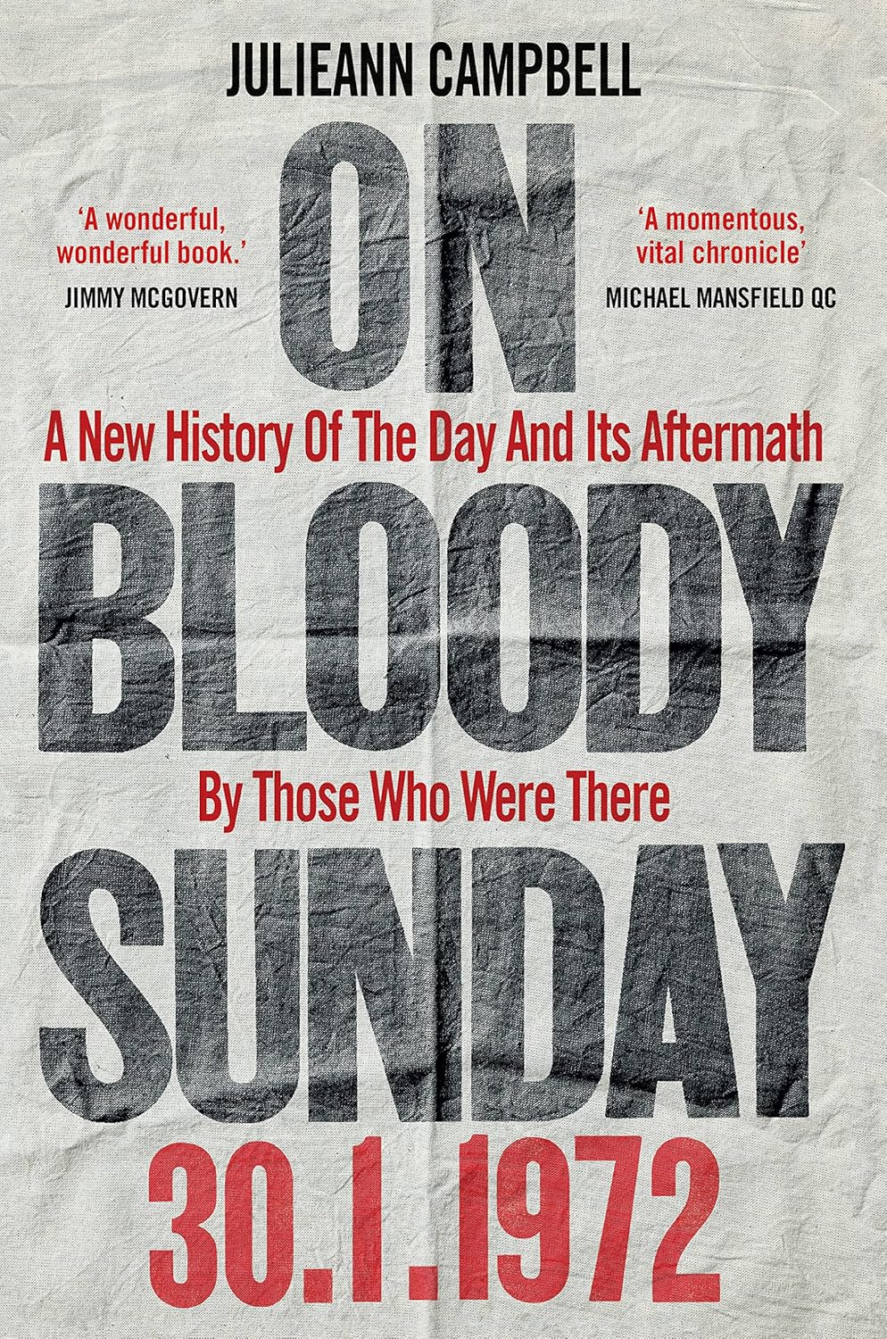 On Bloody Sunday: A New History Of The Day And Its Aftermath – By Those Who Were There - Julieann Campbell