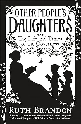 Other People's Daughters: The Life And Times Of The Governess - Ruth Brandon