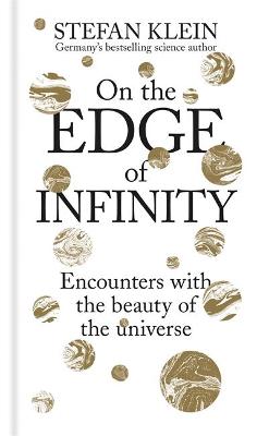 On the Edge of Infinity: Encounters with the beauty of the universe - Stefan Klein