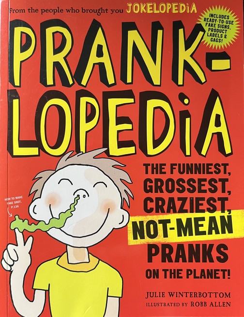 Pranklopedia: The Funniest, Grossest, Craziest, Not-Mean Pranks on the Planet! - Julie Winterbottom