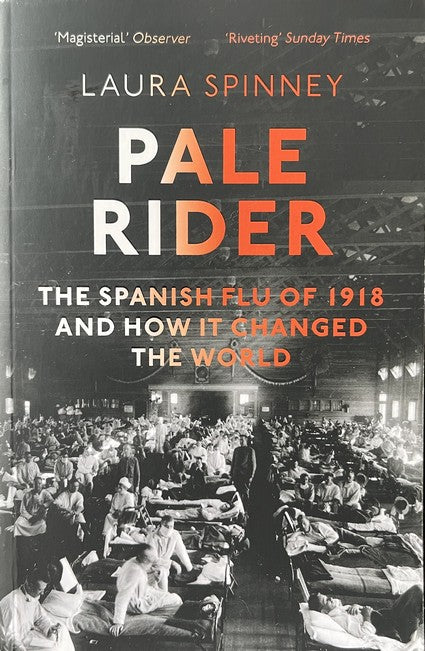 Pale Rider: The Spanish Flu of 1918 and How it Changed the World - Laura Spinney