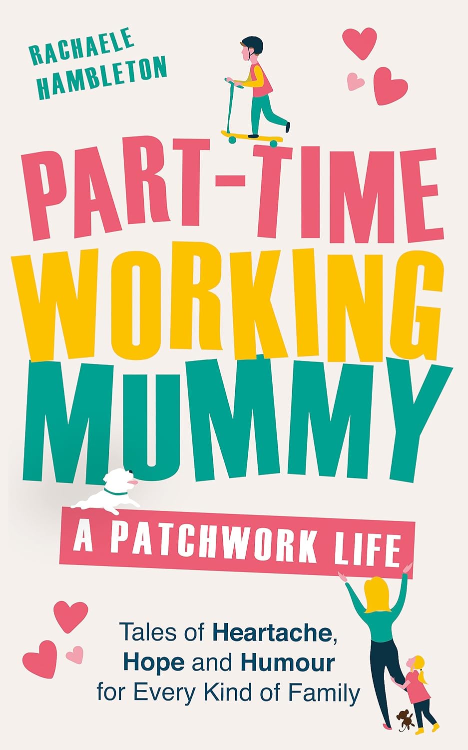 Part-Time Working Mummy: A Patchwork Life - Rachaele Hambleton