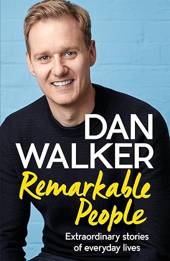 Remarkable People: Extraordinary Stories of Everyday Lives - Dan Walker