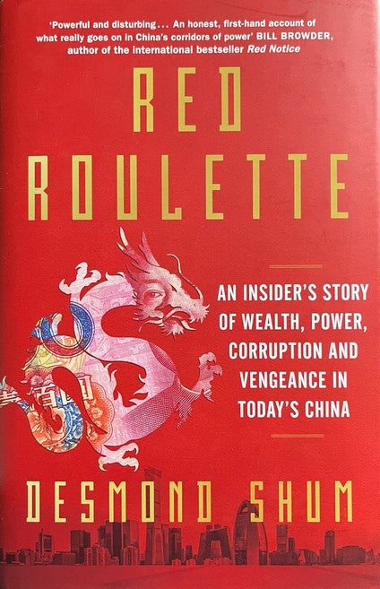 Red Roulette: An Insider's Story of Wealth, Power, Corruption and Vengeance in Today's China - Desmond Shum