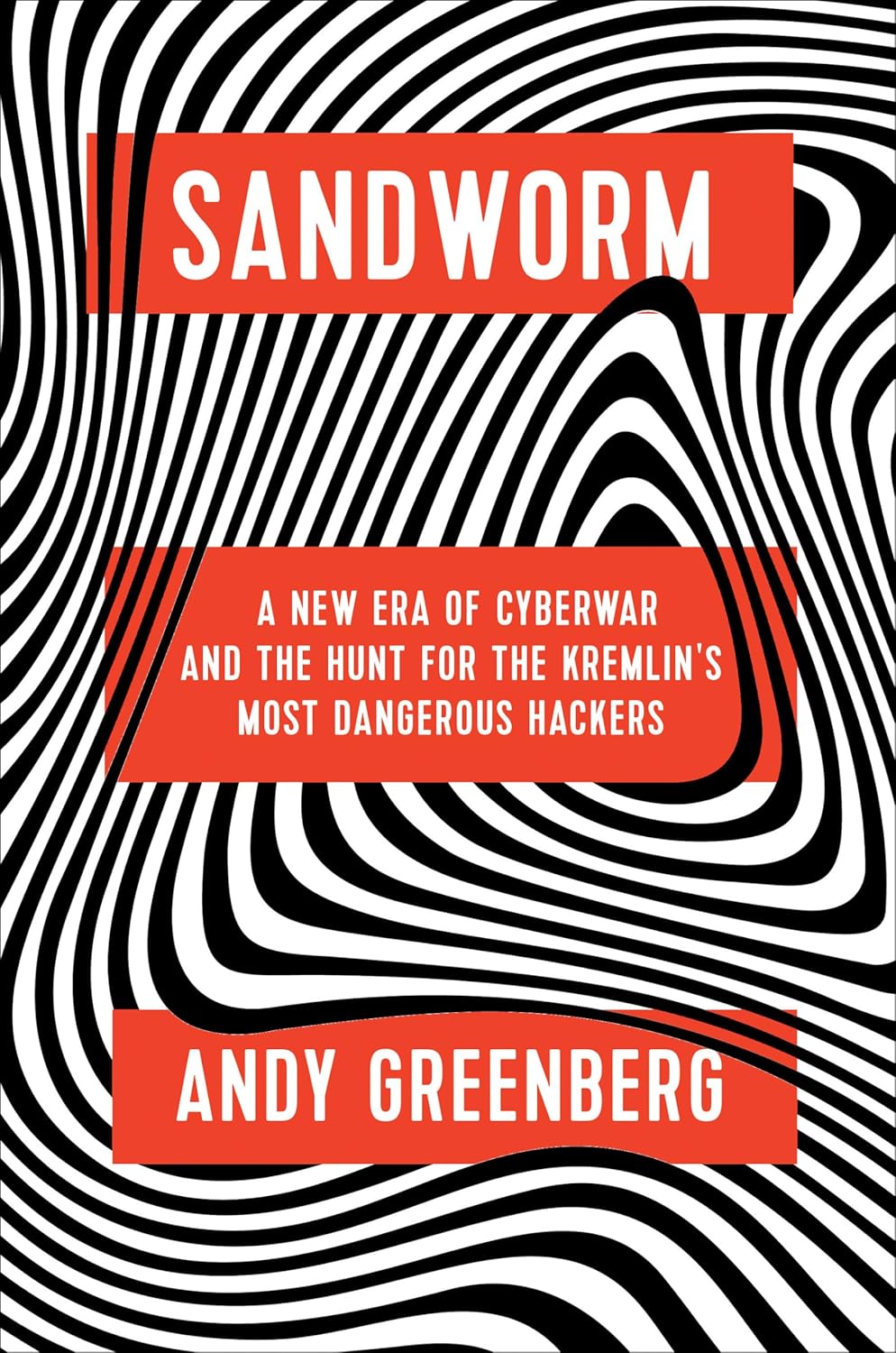 Sandworm: A New Era of Cyberwar and the Hunt for the Kremlin's Most Dangerous Hackers - Andy Greenberg