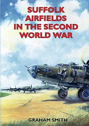 Suffolk Airfields in the Second World War - Graham Smith