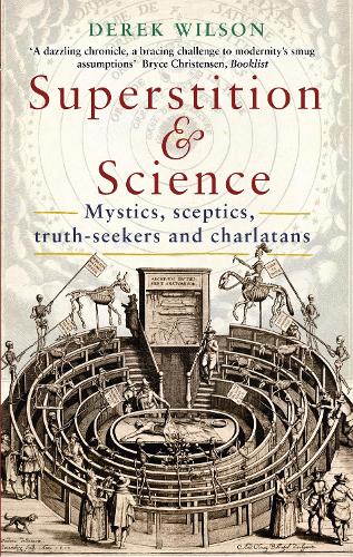 Superstition & Science: Mystics, sceptics, truth-seekers and charlatans - Derek Wilson