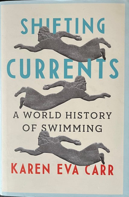 Shifting Currents: A World History of Swimming - Karen Eva Carr