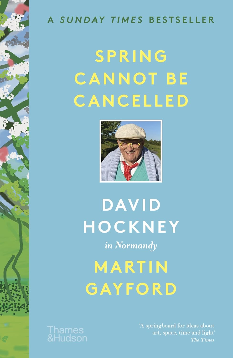 Spring Cannot be Cancelled: David Hockney in Normandy - Martin Gayford | David Hockney