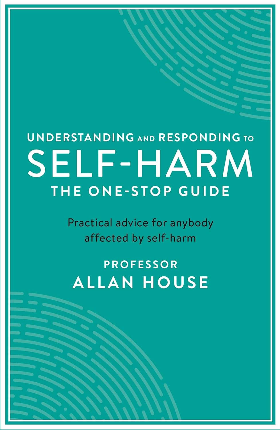 Understanding and Responding to Self-Harm - Professor Allan House