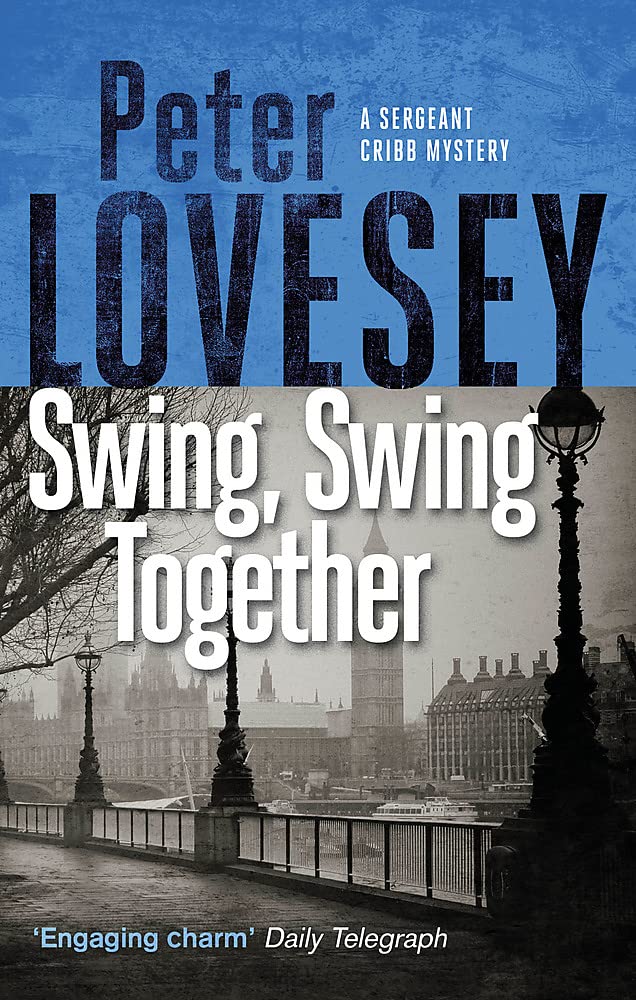 Swing Swing Together (Sergeant Cribb #7) - Peter Lovesey