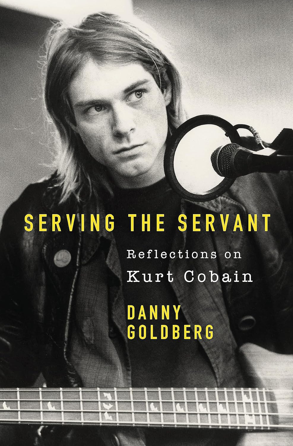 Serving the Servant: Remembering Kurt Cobain - Danny Goldberg