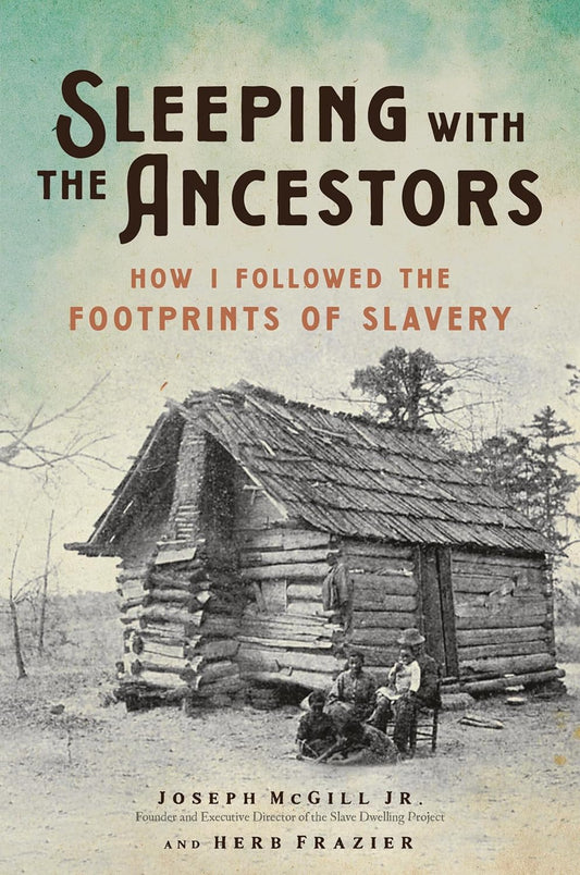 Sleeping with the Ancestors: How I Followed the Footprints of Slavery - Joseph McGill Jr.| Herb Frazier