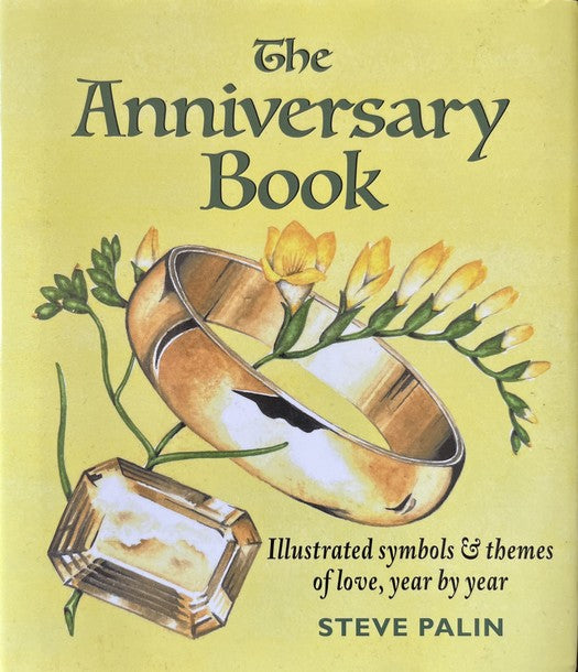 The Anniversary Book: Illustrated Symbols & Themes Of Love, Year By Year - Steve Palin
