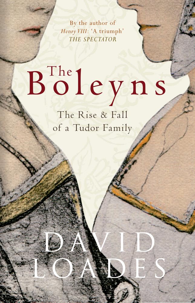 The Boleyns: The Rise & Fall of a Tudor Family - David Loades