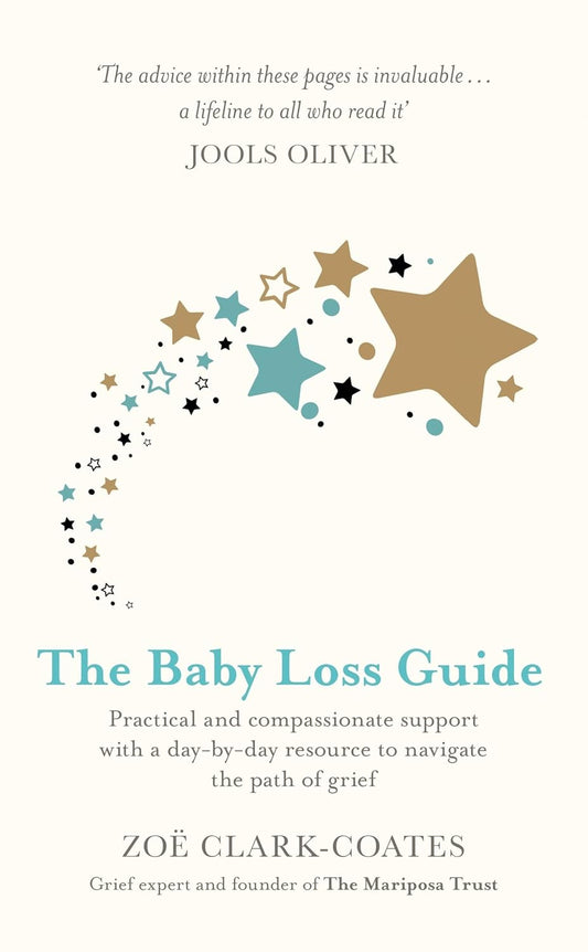 The Baby Loss Guide: Practical and compassionate support with a day-by-day resource to navigate the path of grief - Zoe Clark-Coates