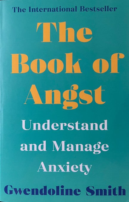 The Book of Angst: Understand and Manage Anxiety - Gwendoline Smith