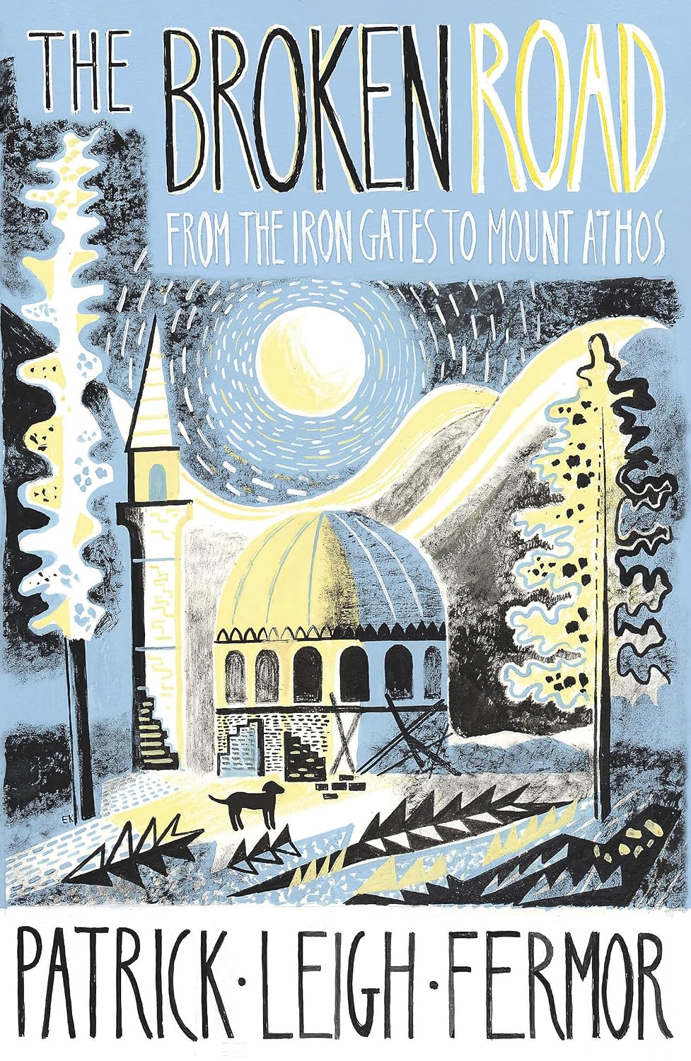 The Broken Road: From the Iron Gates to Mount Athos (Journey Across Europe series #3) - Patrick Leigh Fermor