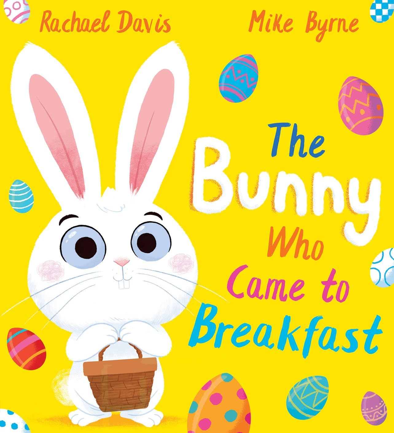 The Bunny Who Came to Breakfast - Rachael Davis | Mike Byrne