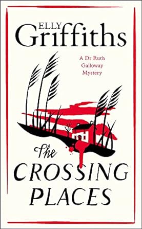 The Crossing Places - Elly Griffiths (Ruth Galloway Mystery #1)