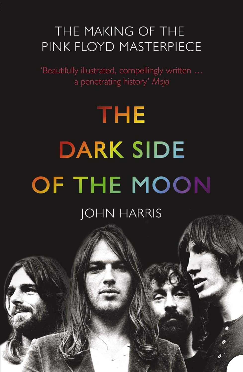 The Dark Side of the Moon: The Making of the Pink Floyd Masterpiece - John Harris