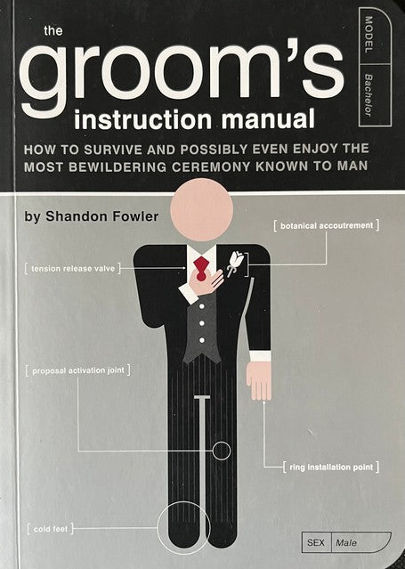 The Groom's Instruction Manual: How to Survive and Possibly Even Enjoy the Most Bewildering Ceremony Known to Man - Shandon Fowler