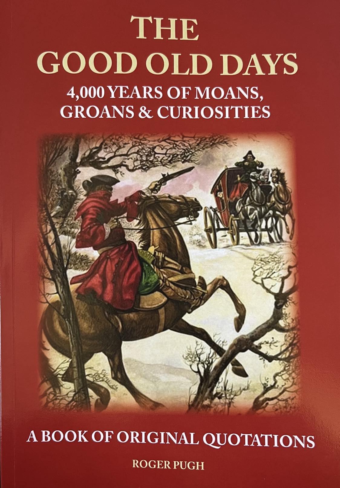 The Good Old Days: 4000 years of Moans, Groans & Curiosities - Roger Pugh
