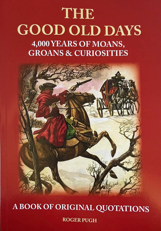 The Good Old Days: 4000 years of Moans, Groans & Curiosities - Roger Pugh