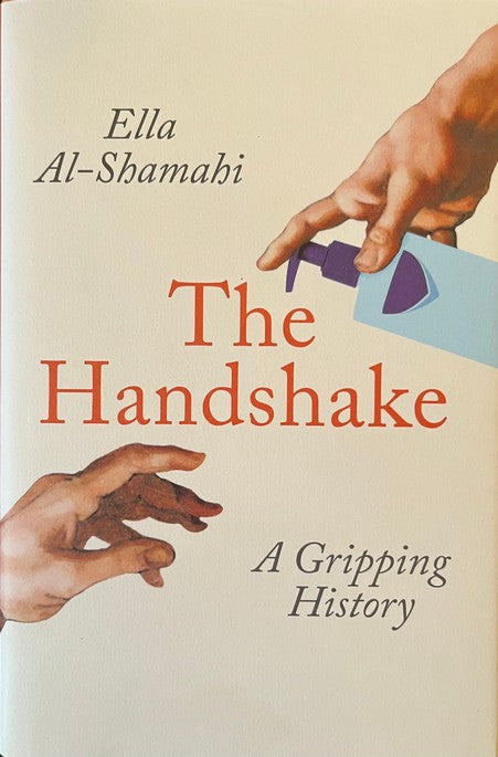The Handshake: A Gripping History - Ella Al-Shamahi