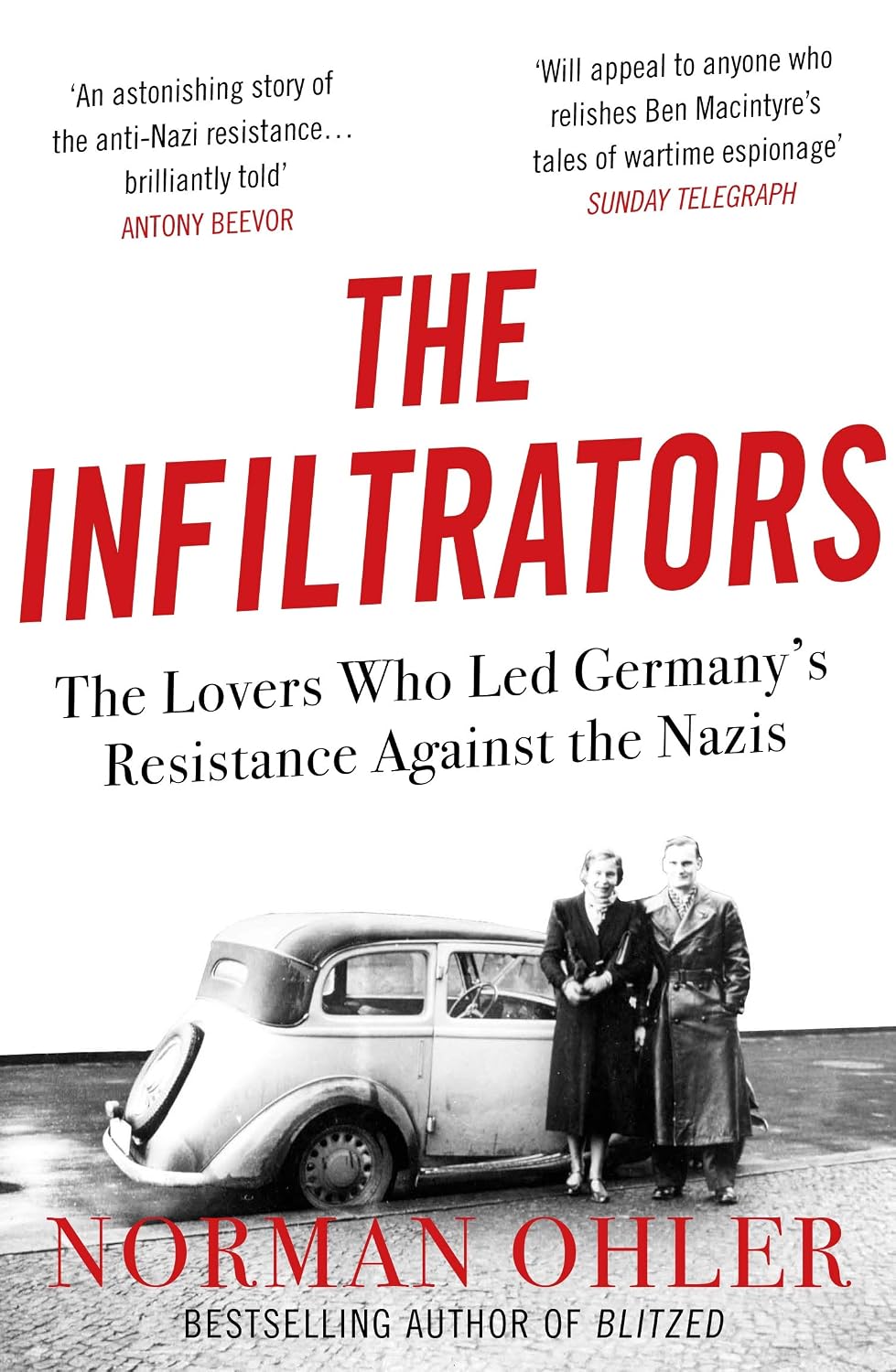 The Infiltrators: The Lovers Who Led Germany's Resistance Against the Nazis - Norman Ohler
