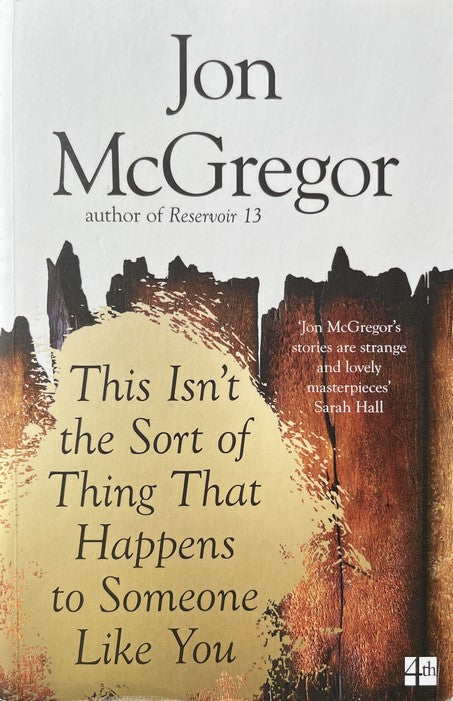 This Isn't the Sort of Thing That Happens to Someone Like You - Jon McGregor
