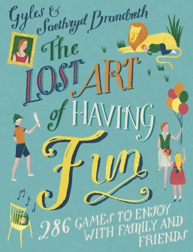 The Lost Art of Having Fun: 286 Games to Enjoy with Family and Friends - Gyles Brandreth | Saethryd Brandreth