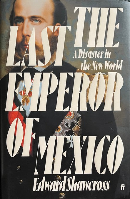 The Last Emperor Of Mexico - Edward Shawcross