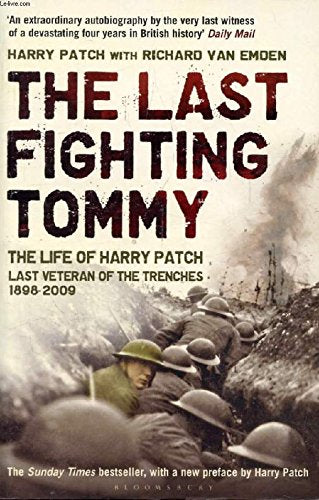 The Last Fighting Tommy:: The Life of Harry Patch, Last Veteran of the Trenches, 1898-2009 - Harry Patch | Richard Van Emden
