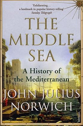The Middle Sea: A History of the Mediterranean - John Julius Norwich