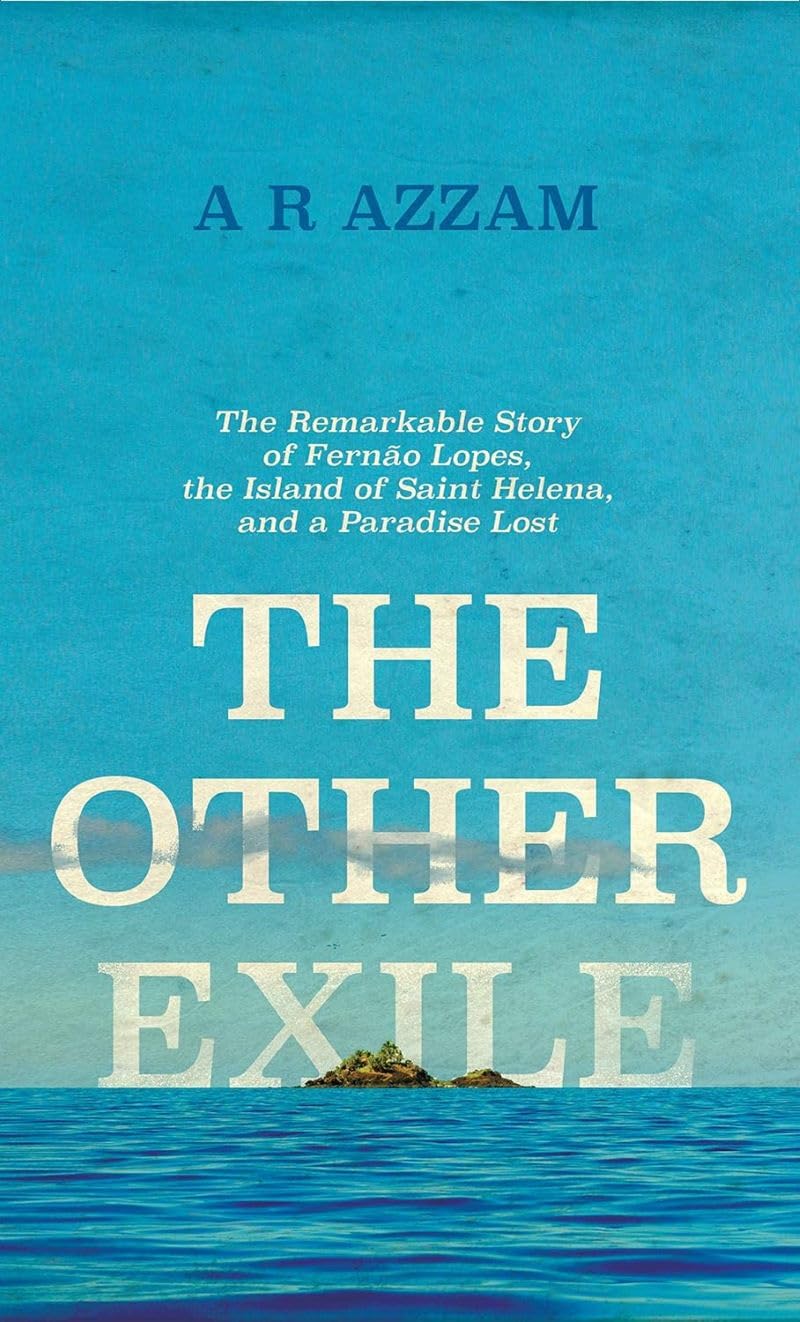 The Other Exile: The Story of Fernão Lopes, St Helena and a Paradise Lost - A R Azzam