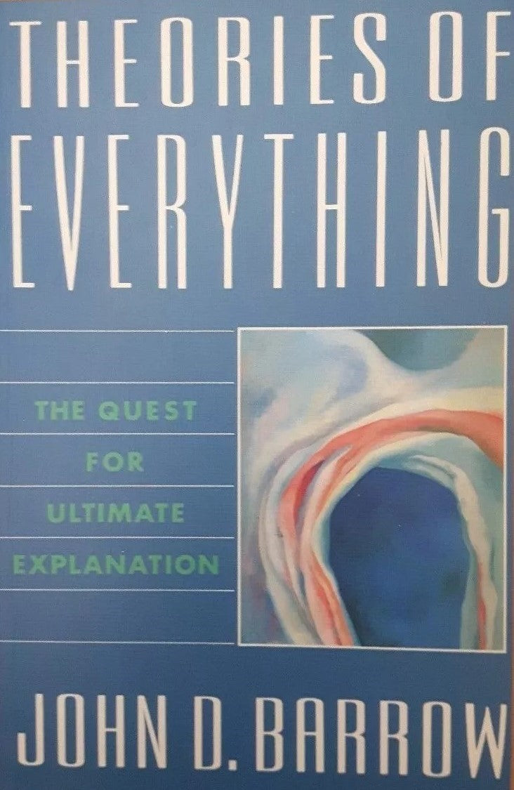 Theories of Everything: The Quest for Ultimate Explanation - John D. Barrow