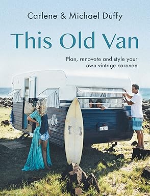 This Old Van: Plan, Renovate and Style Your Own Vintage Caravan - Carlene & Michael Duffy