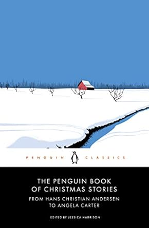 The Penguin Book of Christmas Stories: From Hans Christian Andersen to Angela Carter - Jessica Harrison