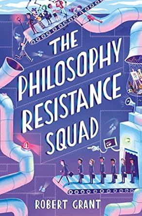 The Philosophy Resistance Squad - Robert Grant